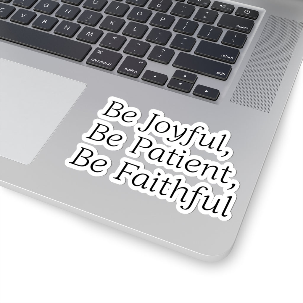 Be Joyful, Be Patient, Be Faithful - Inspirational Sticker