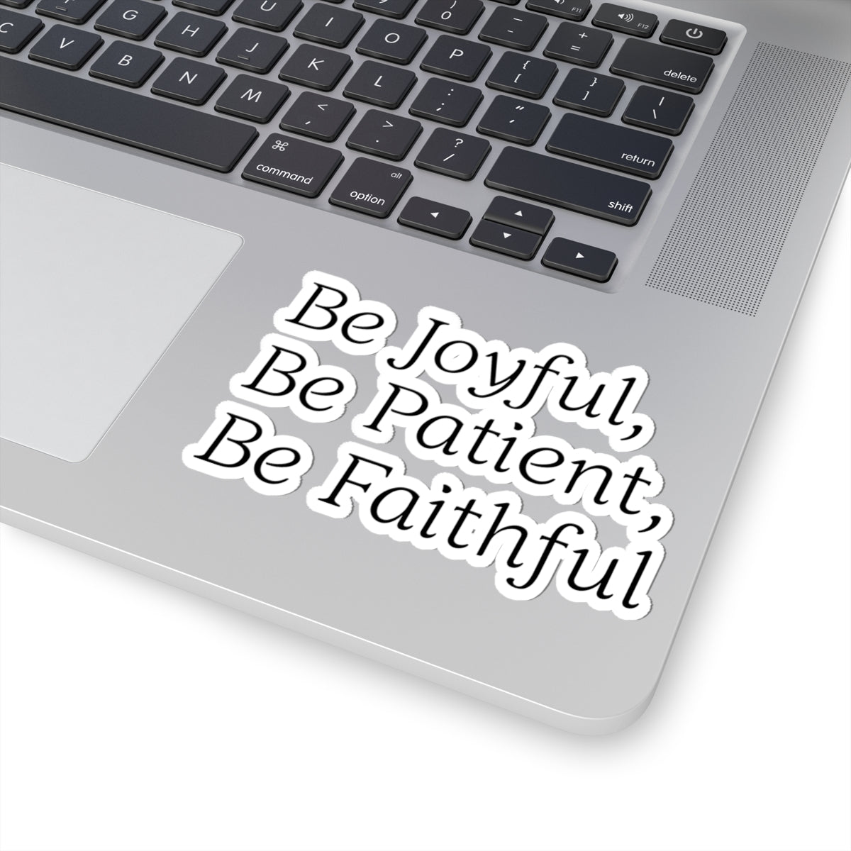 Be Joyful, Be Patient, Be Faithful - Inspirational Sticker