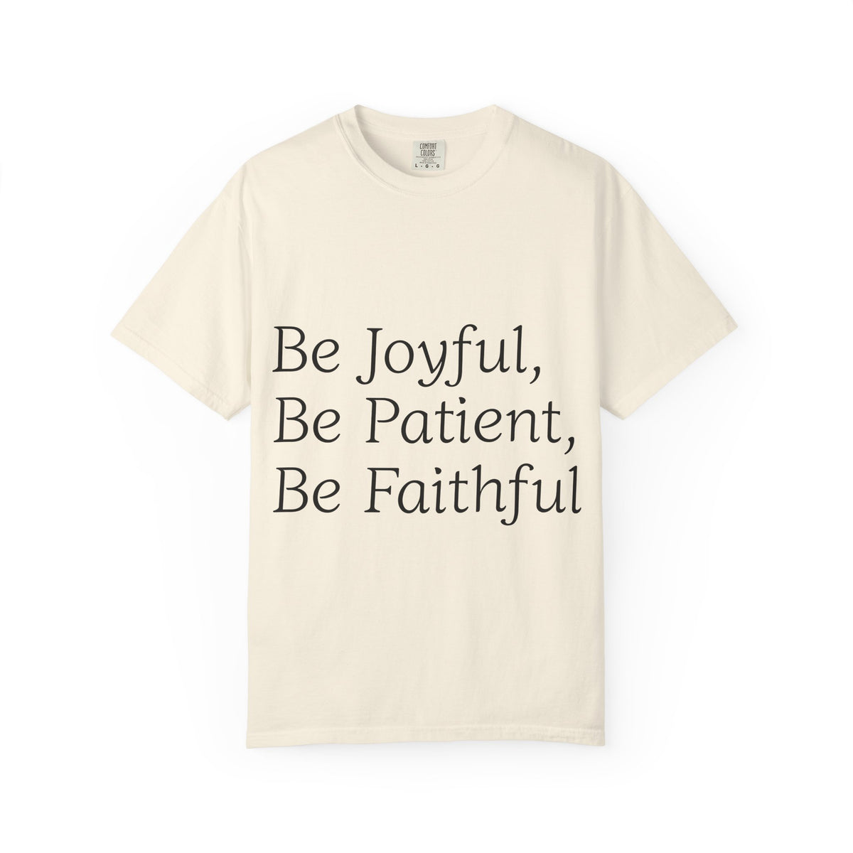 Be Joyful, Be Patient, Be Faithful T-Shirt — Inspirational Christian Tee
