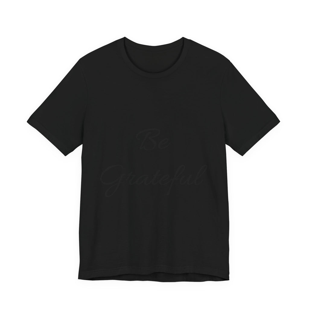 Be Grateful T-Shirt — Simple Script Inspirational Tee for Gratitude & Everyday Wear