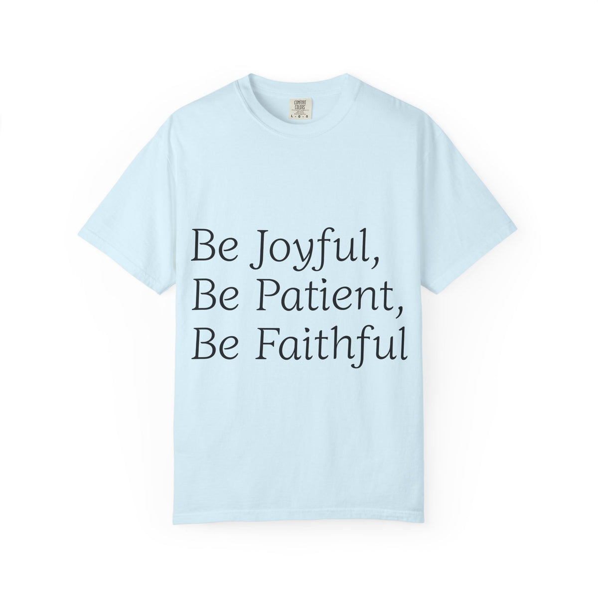 Be Joyful, Be Patient, Be Faithful T-Shirt — Inspirational Christian Tee