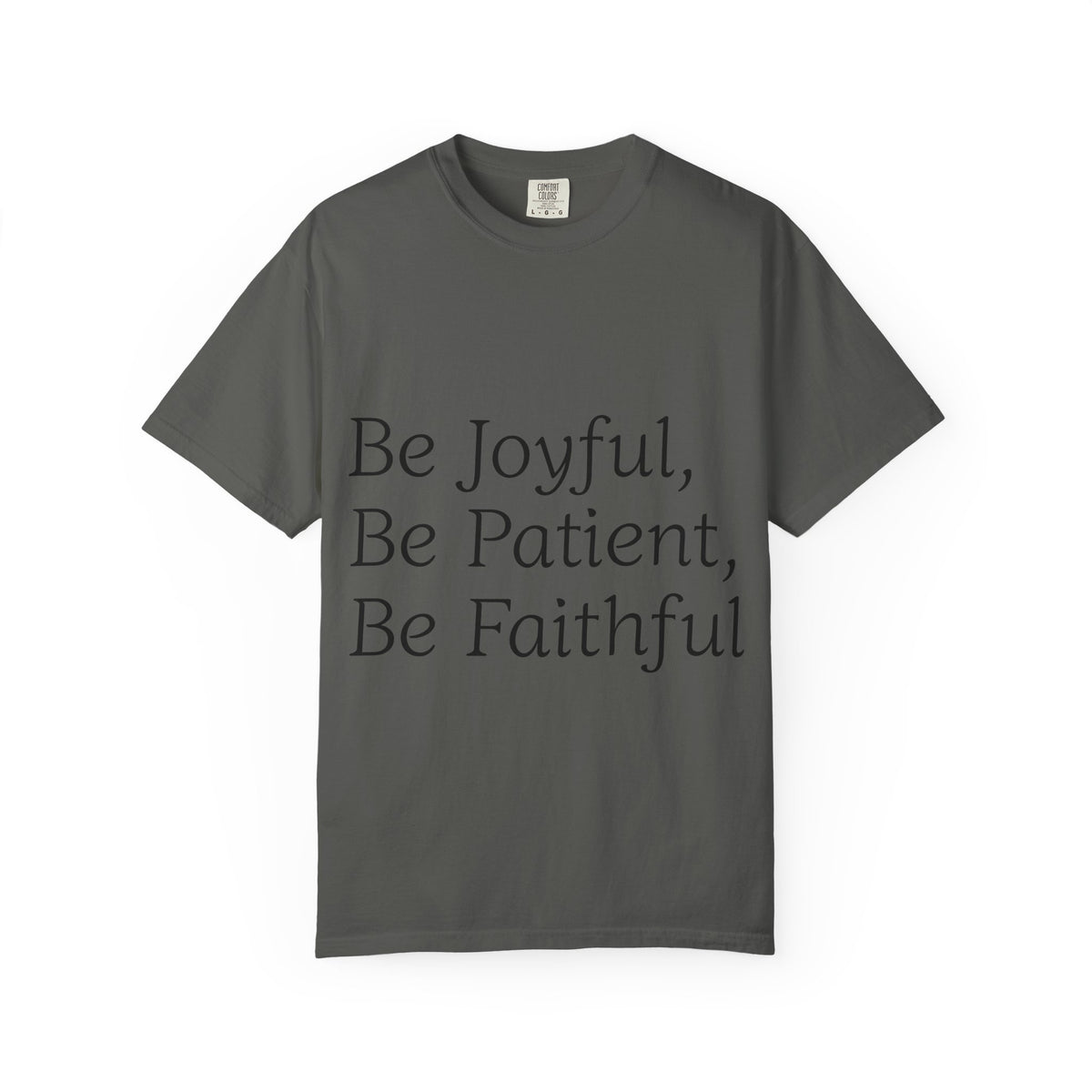 Be Joyful, Be Patient, Be Faithful T-Shirt — Inspirational Christian Tee
