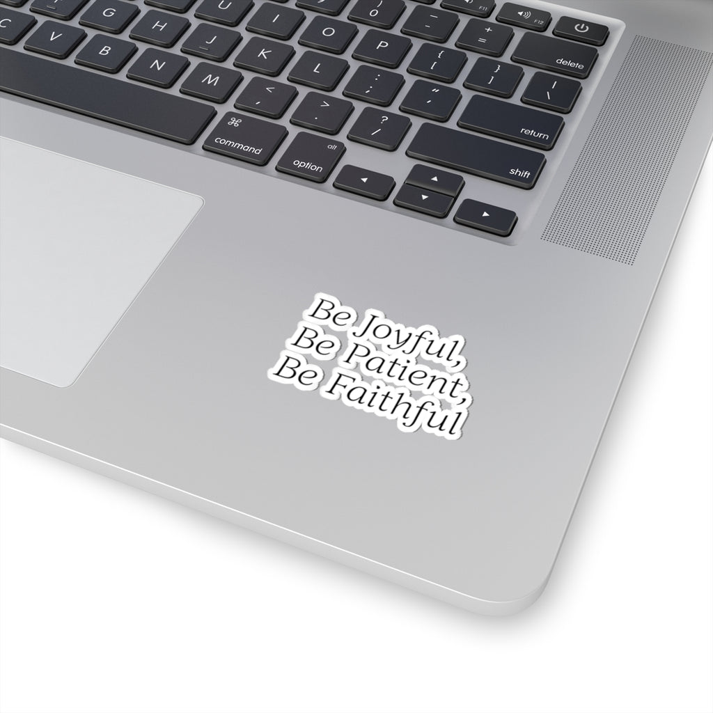 Be Joyful, Be Patient, Be Faithful - Inspirational Sticker