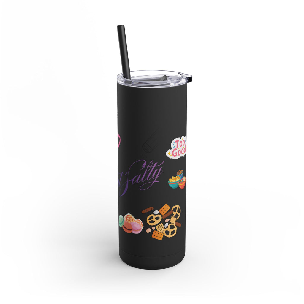 20oz Skinny Matte Tumbler – (Salty Sweets)