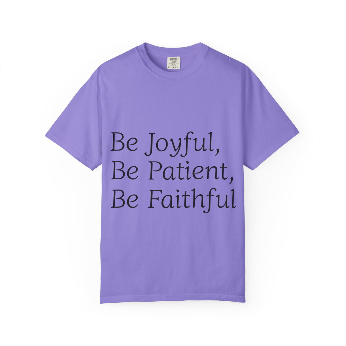 Be Joyful, Be Patient, Be Faithful T-Shirt — Inspirational Christian Tee