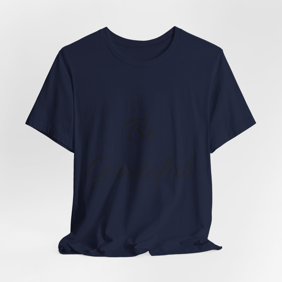 Be Grateful T-Shirt — Simple Script Inspirational Tee for Gratitude & Everyday Wear