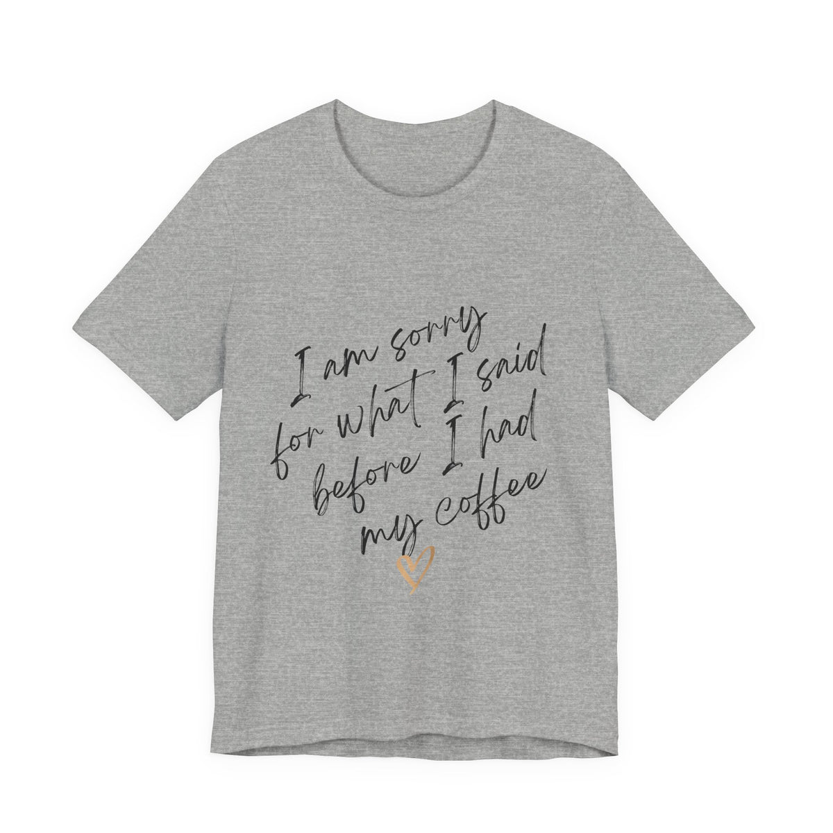 Coffee Apology Tee — "I am sorry for what I said before I had my coffee" Shirt