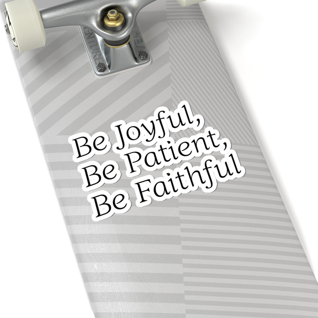 Be Joyful, Be Patient, Be Faithful - Inspirational Sticker