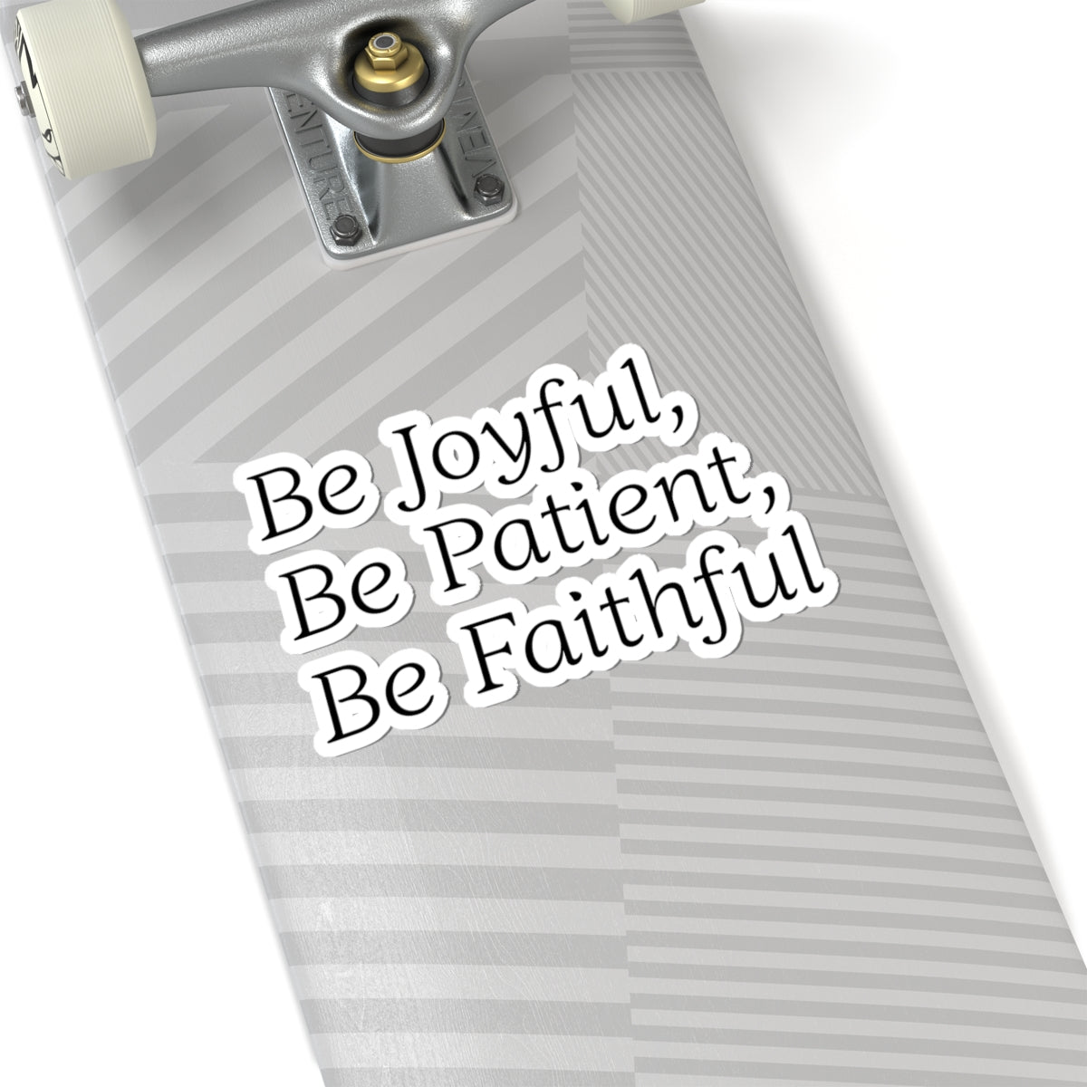 Be Joyful, Be Patient, Be Faithful - Inspirational Sticker