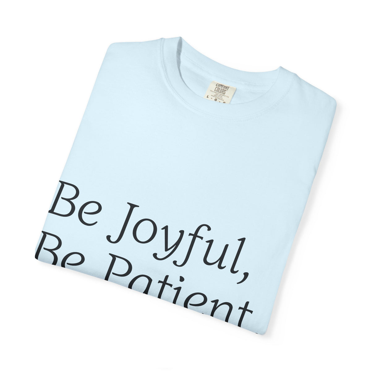Be Joyful, Be Patient, Be Faithful T-Shirt — Inspirational Christian Tee