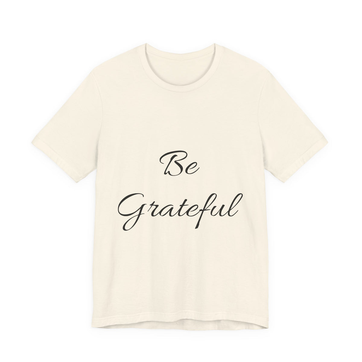 Be Grateful T-Shirt — Simple Script Inspirational Tee for Gratitude & Everyday Wear
