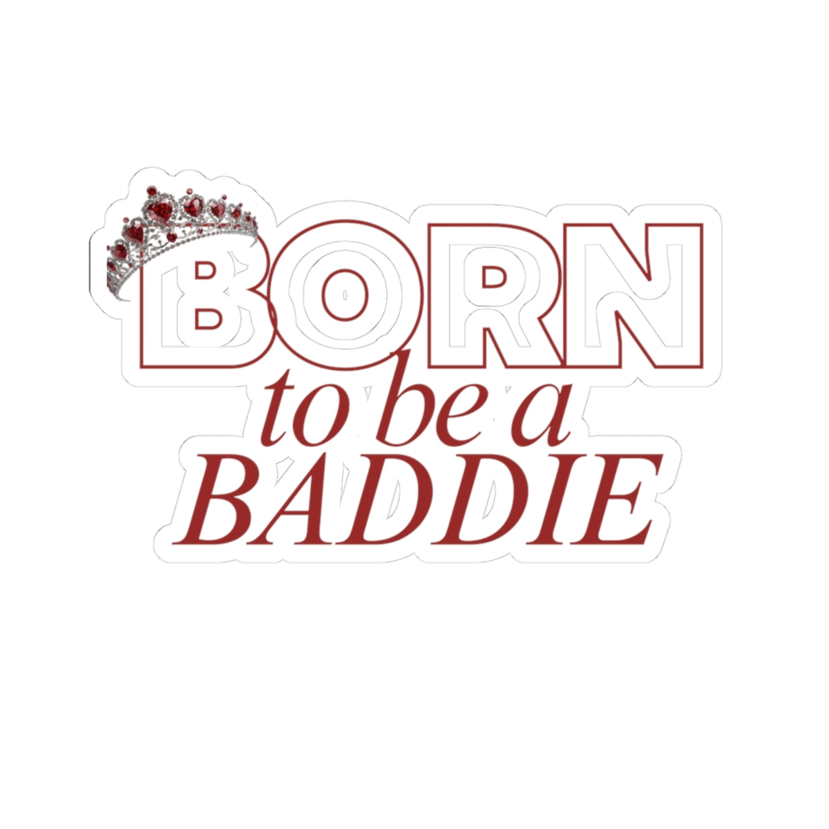 Born to Be a Baddie Sticker — Feminine Crown Laptop Decal