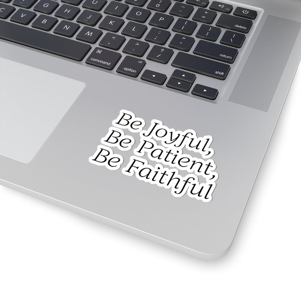 Be Joyful, Be Patient, Be Faithful - Inspirational Sticker