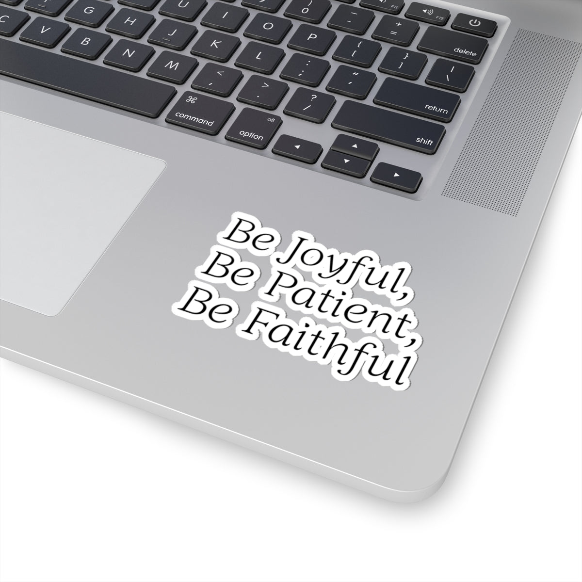 Be Joyful, Be Patient, Be Faithful - Inspirational Sticker