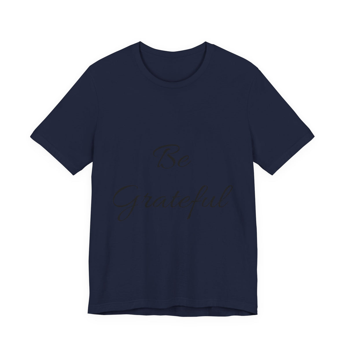 Be Grateful T-Shirt — Simple Script Inspirational Tee for Gratitude & Everyday Wear