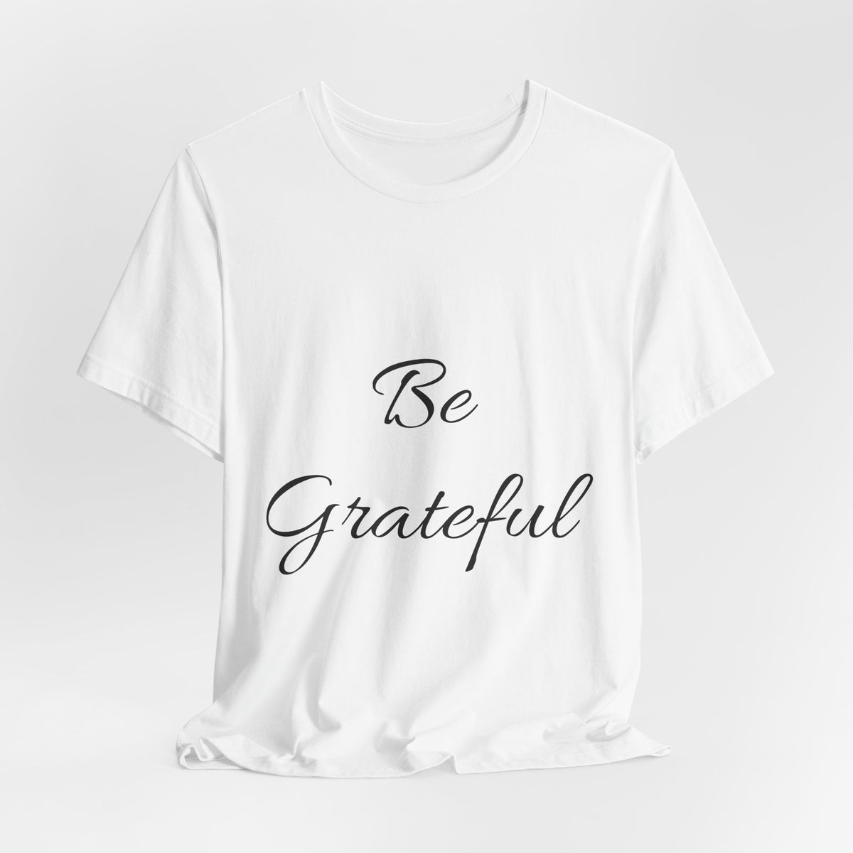 Be Grateful T-Shirt — Simple Script Inspirational Tee for Gratitude & Everyday Wear