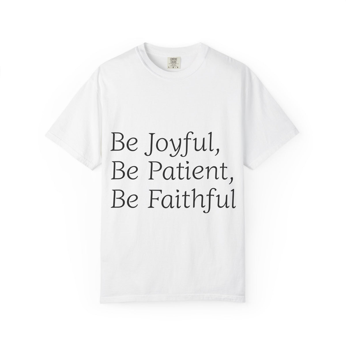 Be Joyful, Be Patient, Be Faithful T-Shirt — Inspirational Christian Tee