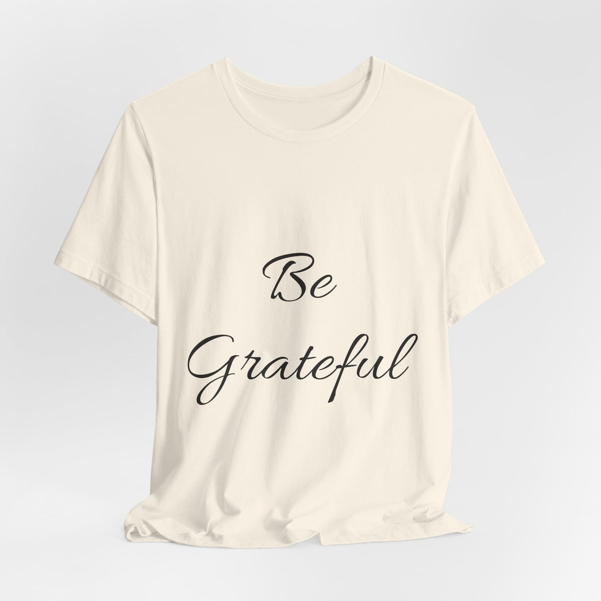 Be Grateful T-Shirt — Simple Script Inspirational Tee for Gratitude & Everyday Wear