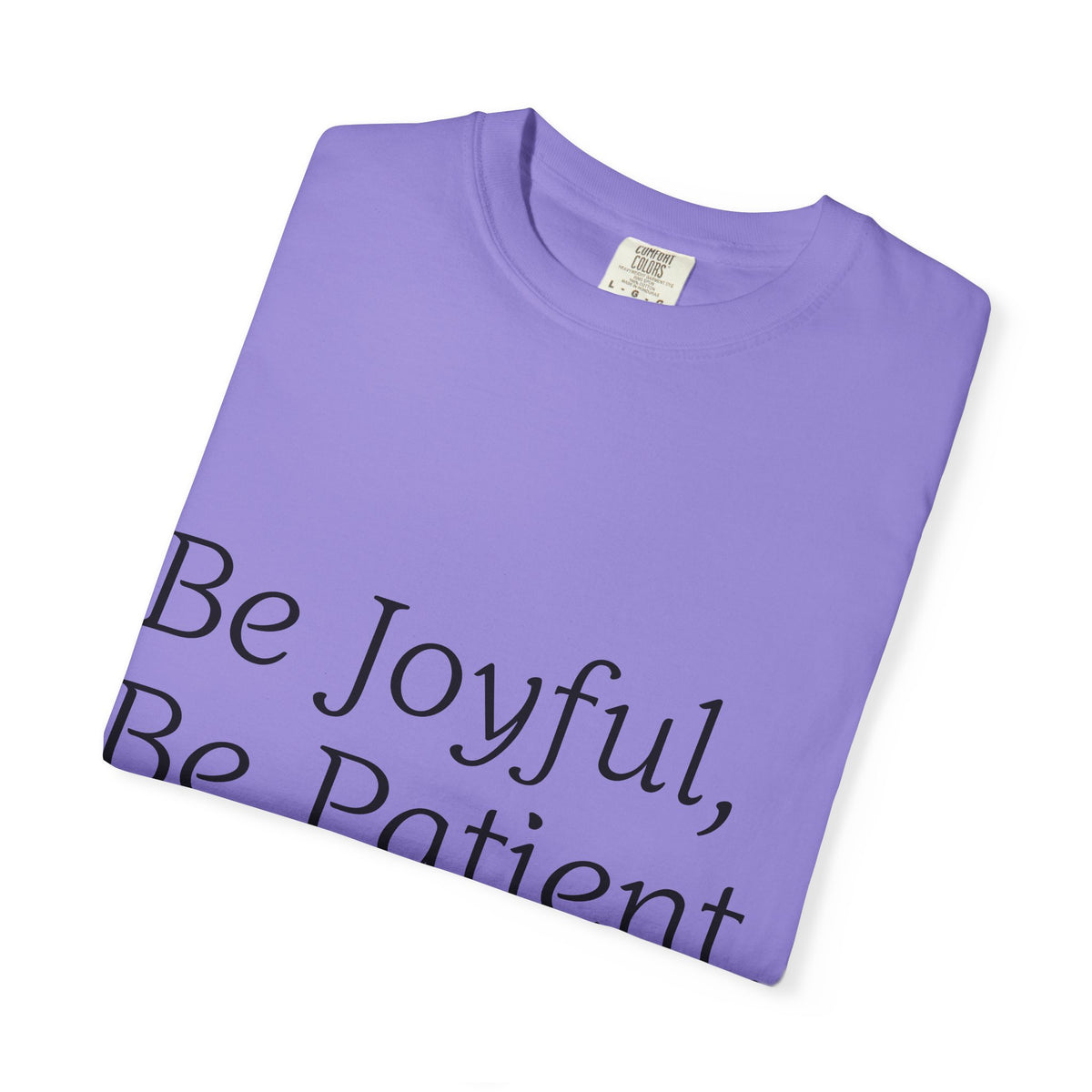 Be Joyful, Be Patient, Be Faithful T-Shirt — Inspirational Christian Tee