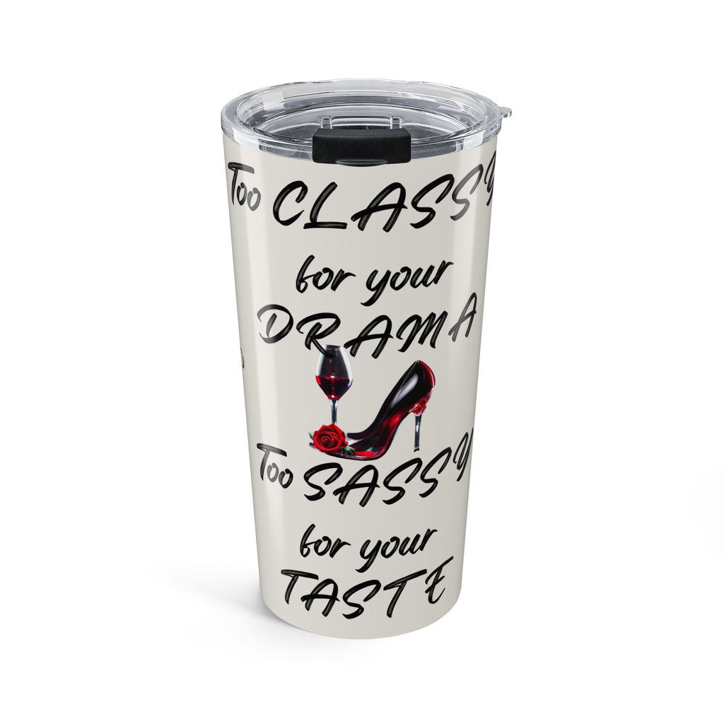 20oz Stainless Tumbler — "Too Classy for Your Drama" Inspirational Wine & Heel Design
