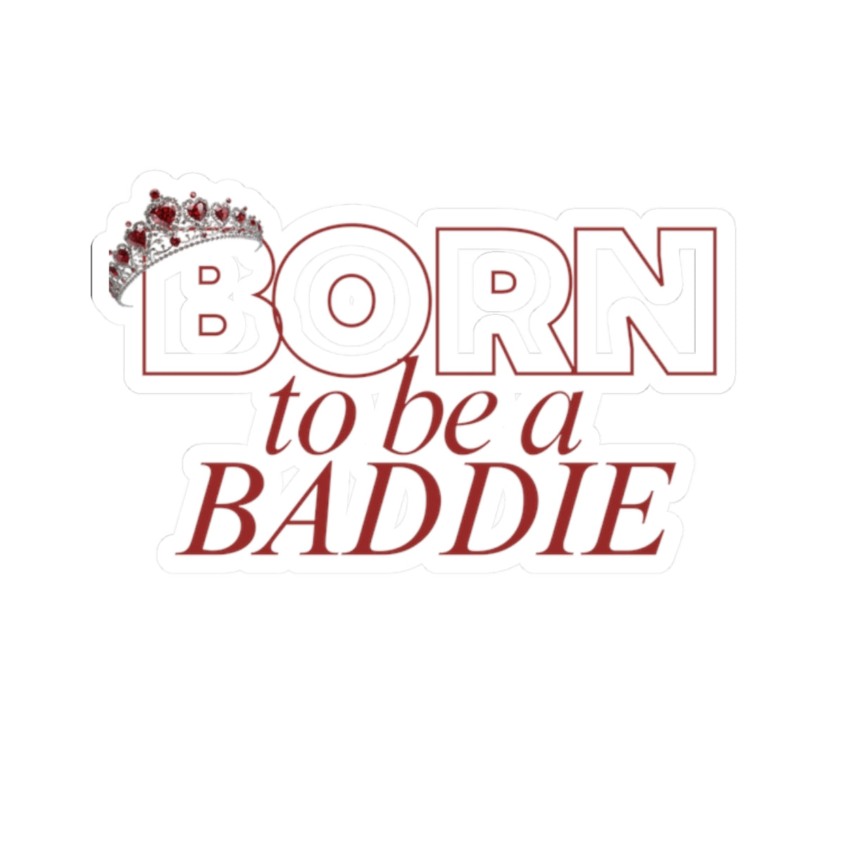 Born to Be a Baddie Sticker — Feminine Crown Laptop Decal