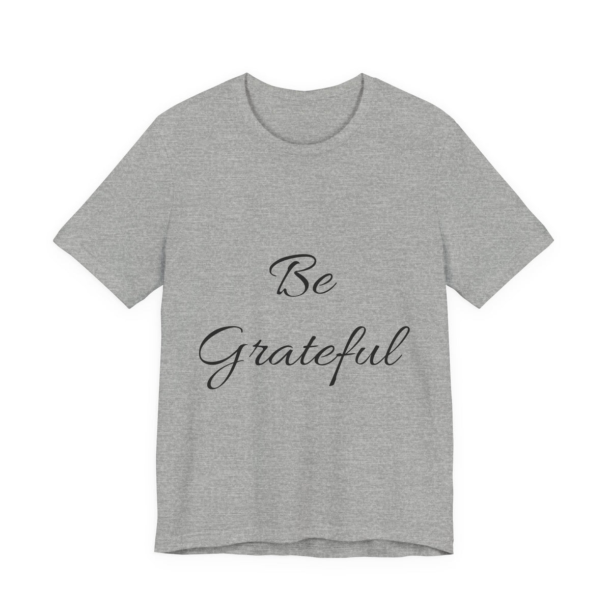 Be Grateful T-Shirt — Simple Script Inspirational Tee for Gratitude & Everyday Wear