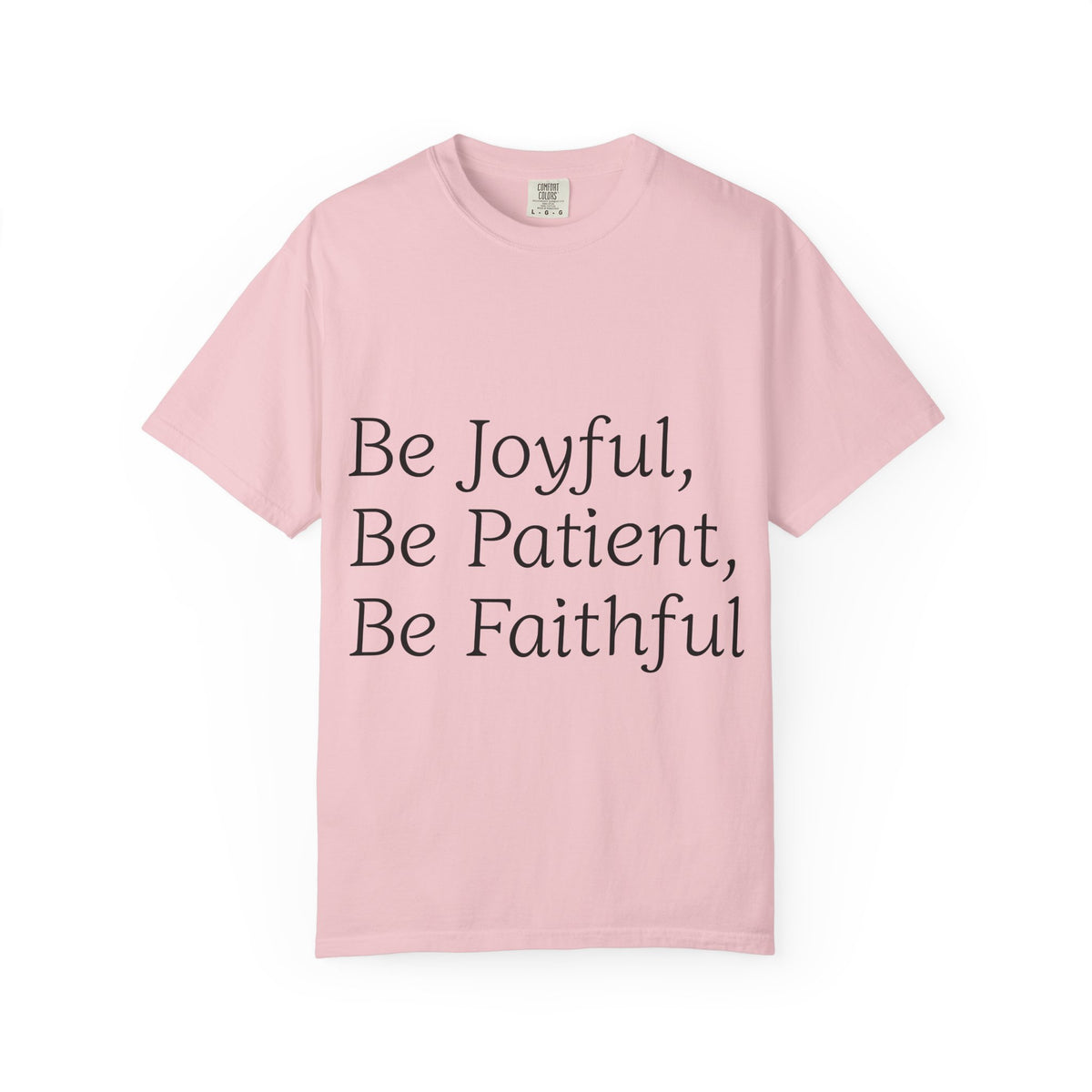 Be Joyful, Be Patient, Be Faithful T-Shirt — Inspirational Christian Tee