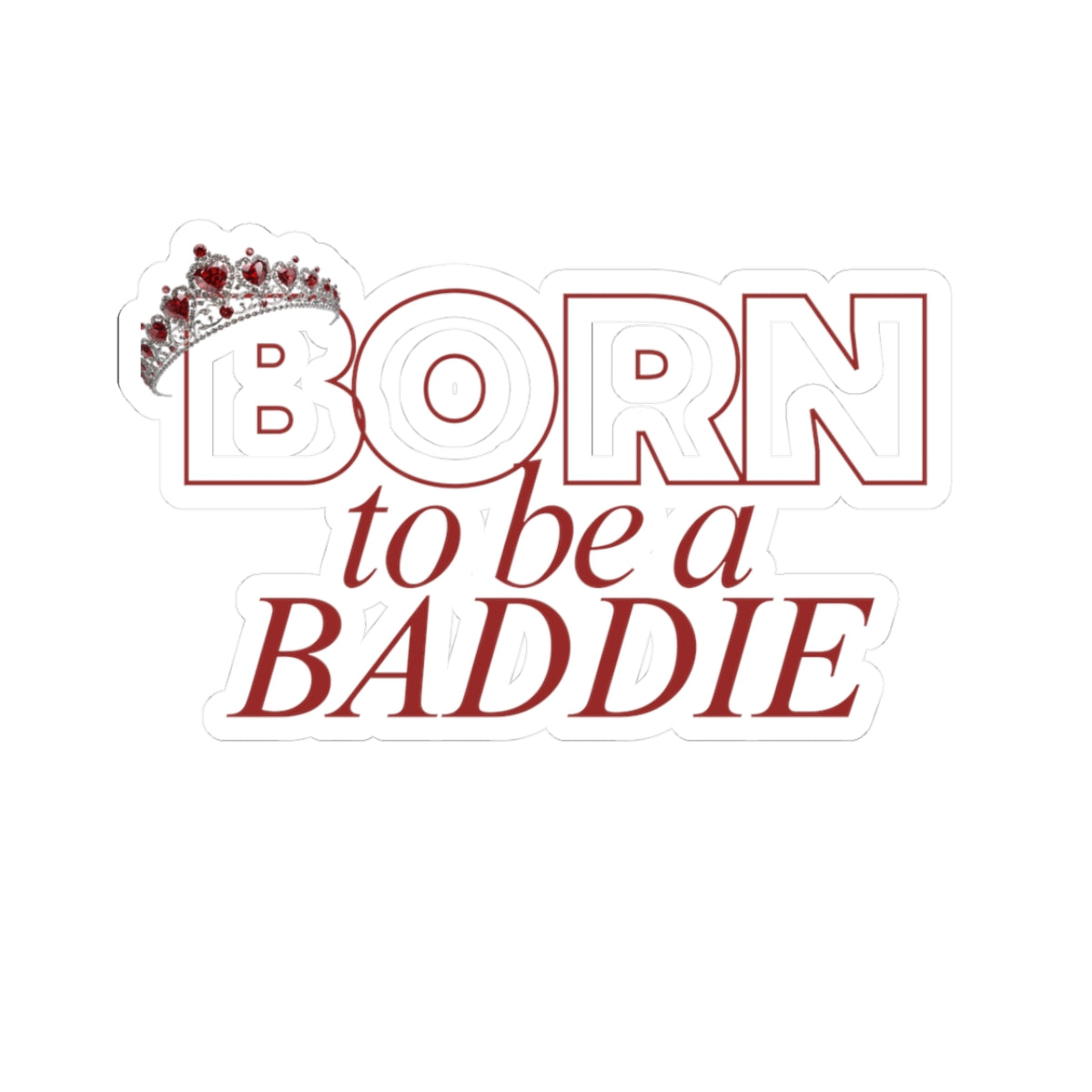 Born to Be a Baddie Sticker — Feminine Crown Laptop Decal