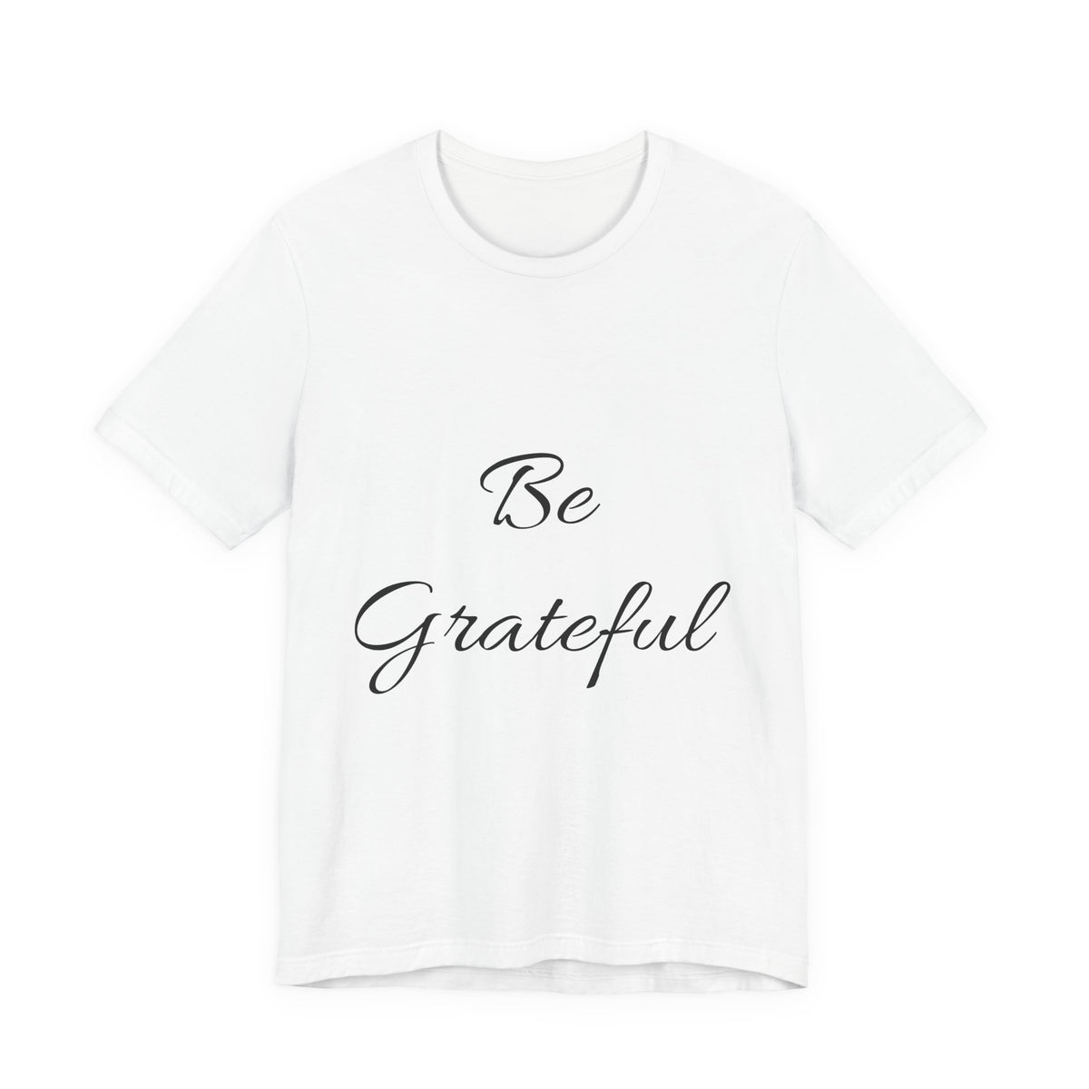 Be Grateful T-Shirt — Simple Script Inspirational Tee for Gratitude & Everyday Wear