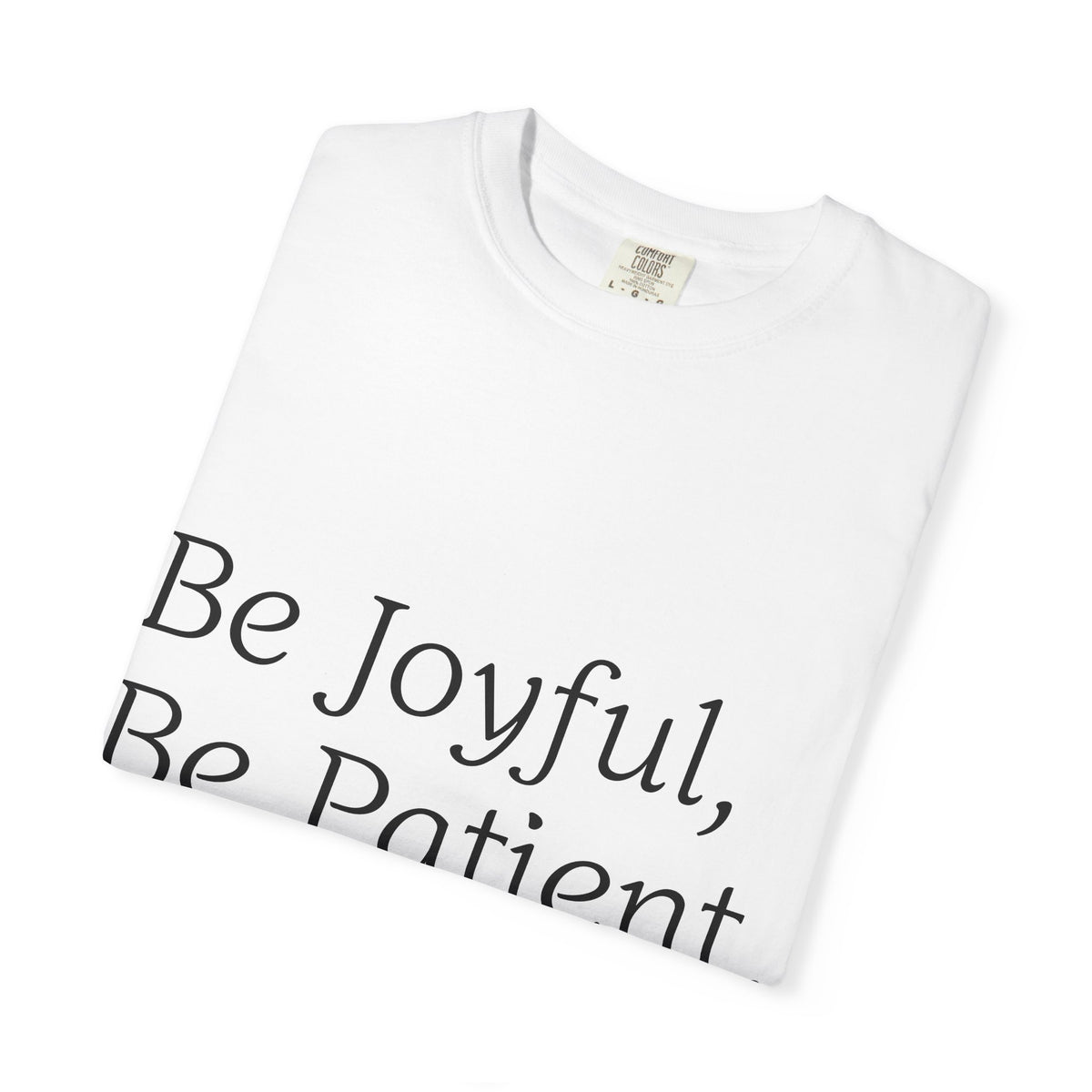Be Joyful, Be Patient, Be Faithful T-Shirt — Inspirational Christian Tee