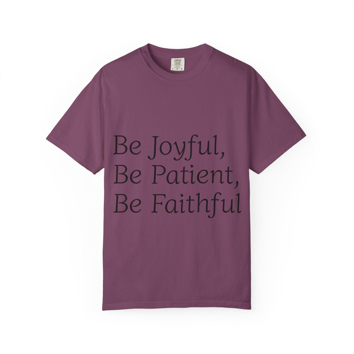 Be Joyful, Be Patient, Be Faithful T-Shirt — Inspirational Christian Tee