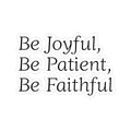 Be Joyful, Be Patient, Be Faithful - Inspirational Sticker